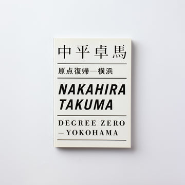 <tc>Takuma Nakahira: Degree Zero—Yokohama</tc>