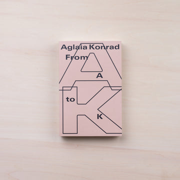 Aglaia Konrad: From A to K by Aglaia Konrad