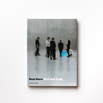Roni Horn: Well and Truly