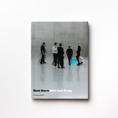Roni Horn: Well and Truly