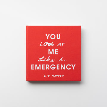 You Look at Me Like an Emergency by Cig Harvey